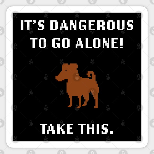 It's dangerous to go alone - Retro gaming Outdoor, Mountain, Hiking, Camping and Dog Lovers Magnet by LookFrog